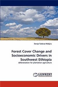 Forest Cover Change and Socioeconomic Drivers in Southwest Ethiopia