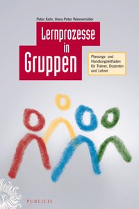 Lernprozesse in Gruppen - Planungs- und Handlungsleitfaden fur Trainer, Dozenten und Lehrer