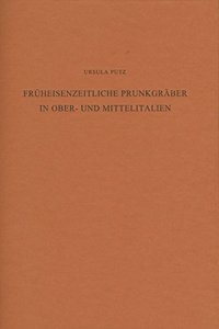 Fruheisenzeitliche Prunkgraber in Ober- Und Mittelitalien