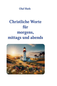 Christliche Worte für morgens, mittags und abends