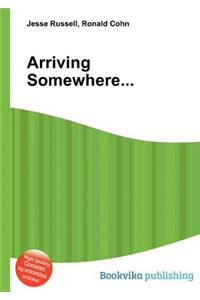 Arriving Somewhere...