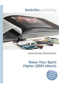 Raise Your Spirit Higher (2003 Album)