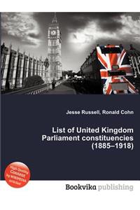 List of United Kingdom Parliament Constituencies (1885-1918)