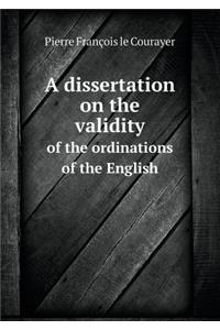 A Dissertation on the Validity of the Ordinations of the English