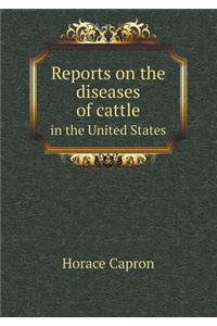 Reports on the diseases of cattle in the United States