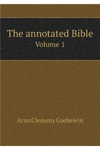 The annotated Bible Volume 1