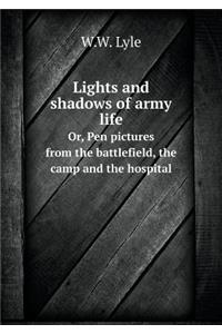 Lights and Shadows of Army Life Or, Pen Pictures from the Battlefield, the Camp and the Hospital