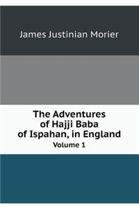 The Adventures of Hajji Baba of Ispahan, in England Volume 1