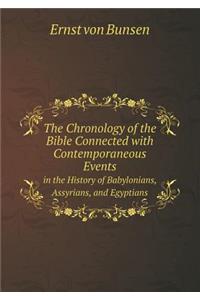 The Chronology of the Bible Connected with Contemporaneous Events in the History of Babylonians, Assyrians, and Egyptians