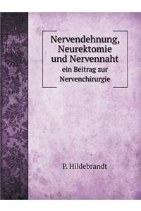Nervendehnung, Neurektomie Und Nervennaht Ein Beitrag Zur Nervenchirurgie