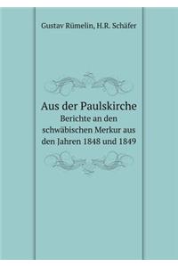 Aus der Paulskirche Berichte an den schwäbischen Merkur aus den Jahren 1848 und 1849