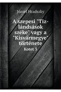 A szepesi Tiz-lándsások széke vagy a Kisvármegye története Kotet 3
