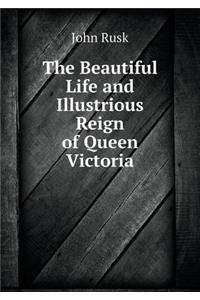 The Beautiful Life and Illustrious Reign of Queen Victoria