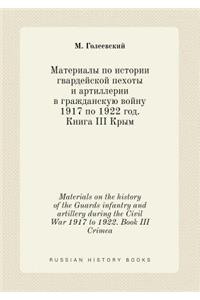 Materials on the history of the Guards infantry and artillery during the Civil War 1917 to 1922. Book III Crimea