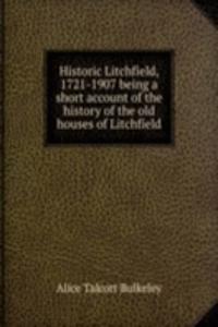 Historic Litchfield, 1721-1907 being a short account of the history of the old houses of Litchfield