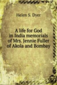 life for God in India memorials of Mrs. Jennie Fuller of Akola and Bombay