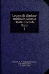 Lecons de clinique medicale, faites a l'Hotel-Dieu de Paris