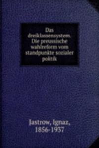 Das dreiklassensystem. Die preussische wahlreform vom standpunkte sozialer politik