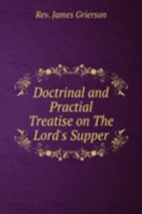 Doctrinal and Practial Treatise on The Lord's Supper