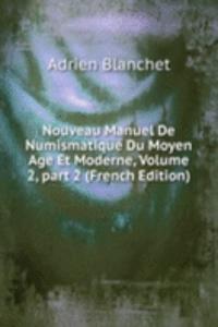 Nouveau Manuel De Numismatique Du Moyen Age Et Moderne, Volume 2, part 2 (French Edition)
