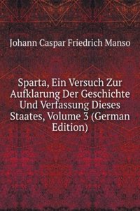 Sparta, Ein Versuch Zur Aufklarung Der Geschichte Und Verfassung Dieses Staates, Volume 3 (German Edition)