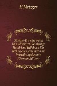 Staedte-Entwasserung Und Abwasser-Reinigung: Hand-Und Hilfsbuch Fur Technische Gemeinde-Und Verwaltungsbeamte (German Edition)