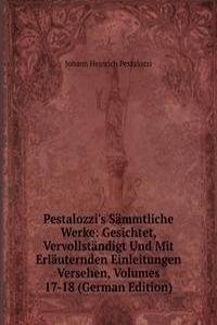 Pestalozzi's Sammtliche Werke: Gesichtet, Vervollstandigt Und Mit Erlauternden Einleitungen Versehen, Volumes 17-18 (German Edition)