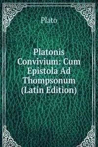 Platonis Convivium: Cum Epistola Ad Thompsonum (Latin Edition)