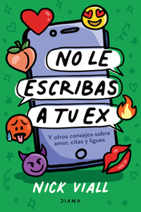 No Le Escribas a Tu Ex: Y Otros Consejos Sobre Amor, Citas Y Ligues / Don't Text Your Ex Happy Birthday