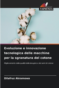 Evoluzione e innovazione tecnologica delle macchine per la sgranatura del cotone