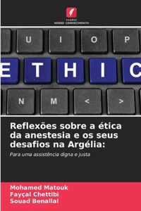 Reflexões sobre a ética da anestesia e os seus desafios na Argélia