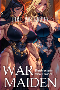 Warmaiden: Female Muscle Lesbian Erotica