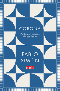 Corona: Política En Tiempos de Pandemia / Corona: Politics in the Time of a Pandemic