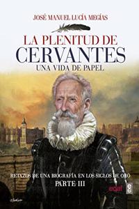 La plenitud de Cervantes / Cervantes' Plenitude: Una Vida De Papel