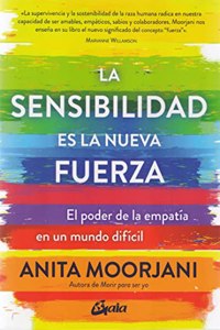 La sensibilidad es la nueva fuerza: El poder de la empatia en un mundo dificil