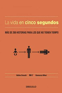 La vida en cinco segundos / Life in five seconds: Mas De 200 Historias Para Los Que No Tienen Tiempo / over 200 Histories Without Wasting Time