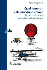 Quei Temerari Sulle Macchine Volanti: Piccola Storia del Volo E Dei Suoi Avventurosi Interpreti