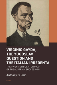 Virginio Gayda, the Yugoslav Question and the Italian Irredenta