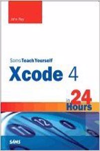 Sams Teach Yourself Xcode 4 in 24 Hours