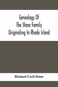 Genealogy Of The Stone Family Originating In Rhode Island