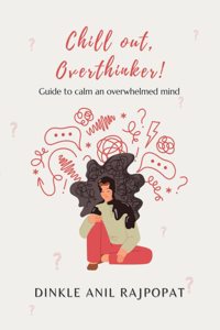 Chill out, Overthinker! Guide to calm an overwhelmed mind!