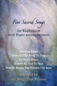 Five Sacred Songs for Euphonium with Piano accompaniment
