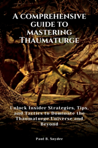 comprehensive guide to mastering Thaumaturge