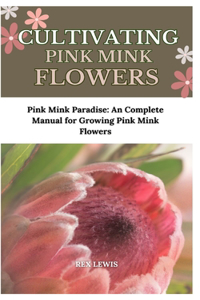 Cultivating Pink Mink Flowers