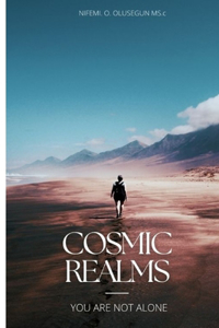 Cosmic Realms: You Are Not Alone