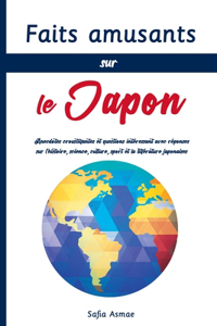 Faits amusants sur le Japon: Anecdotes croustillantes et questions intéressant avec réponses sur l'histoire, science, culture, sport et la littérature japonaises