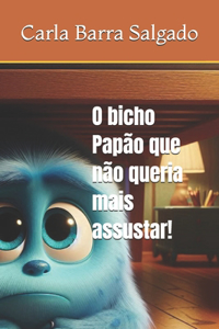 O bicho Papão que não queria mais assustar!