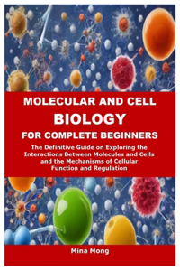 Molecular and Cell Biology for Complete Beginners