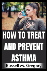 How to Treat and Prevent Asthma