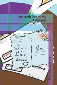 Postcards From My Orgasms